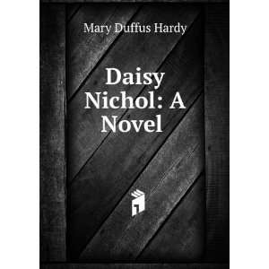  Daisy Nichol: A Novel .: Mary Duffus Hardy: Books