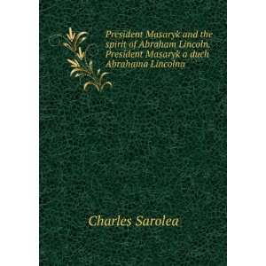   . President Masaryk a duch Abrahama Lincolna Charles Sarolea Books