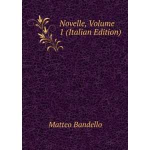    Novelle, Volume 1 (Italian Edition) Matteo Bandello Books