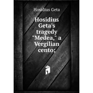   Getas tragedy Medea, a Vergilian cento; Hosidius Geta Books