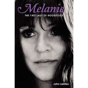   : Melanie: The First Lady of Woodstock [Paperback]: John Lambo: Books