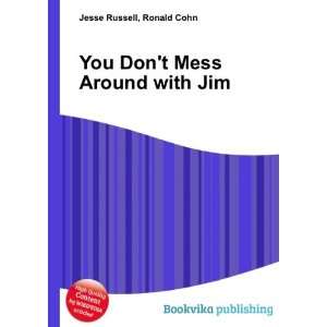    You Dont Mess Around with Jim: Ronald Cohn Jesse Russell: Books