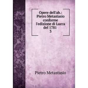   conforme ledizione di Lucca del 1781 . 3 Pietro Metastasio Books