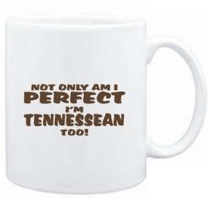 Mug White  NO ONLY AM I PERFECT I AM Tennessean TOO  Usa States 