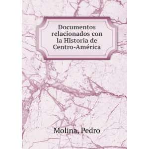   relacionados con la Historia de Centro AmÃ©rica: Pedro Molina: Books