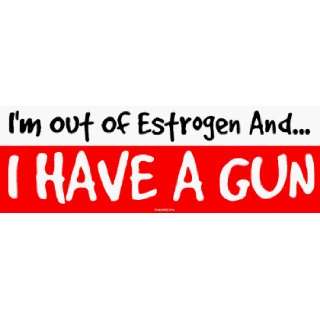   Out Of Estrogen And I HAVE A GUN MINIATURE Sticker Automotive