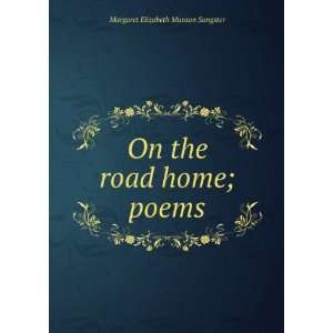   : On the road home; poems: Margaret Elizabeth Munson Sangster: Books