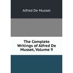   Writings of Alfred De Musset, Volume 9: Alfred De Musset: Books