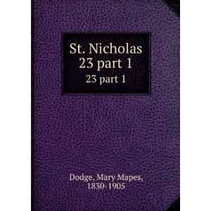    St. Nicholas. 23 part 1: Mary Mapes, 1830 1905 Dodge: Books