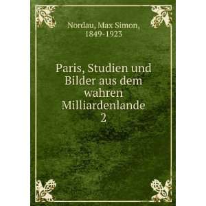   aus dem wahren Milliardenlande. 2 Max Simon, 1849 1923 Nordau Books
