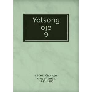    Yolsong oje. 9: King of Korea, 1752 1800 880 01 Chongjo: Books