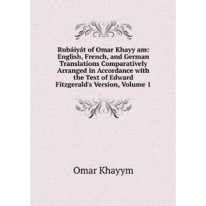   the Text of Edward Fitzgeralds Version, Volume 1: Omar Khayym: Books