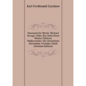   . Fremdes GlÃ¼ck (German Edition): Karl Ferdinand Gutzkow: Books