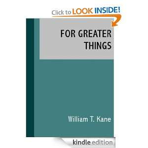 For Greater Things, The Story of Saint Stanislaus Kostka William T 