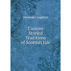  Curious Storied Traditions of Scottish Life Alexander 