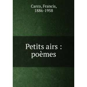  Petits airs : poÃ¨mes: Francis, 1886 1958 Carco: Books