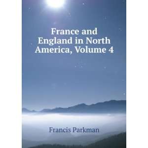   France and England in North America, Volume 4: Francis Parkman: Books