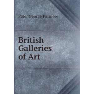  British Galleries of Art: Peter George Patmore: Books