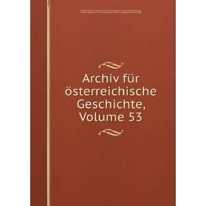  Archiv fÃ¼r Ã¶sterreichische Geschichte, Volume 53 