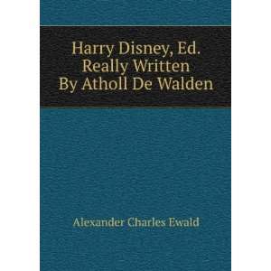   Disney, Ed. Really Written By Atholl De Walden Alexander Charles