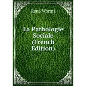   Pathologie Sociale (French Edition) RenÃ© Worms  Books