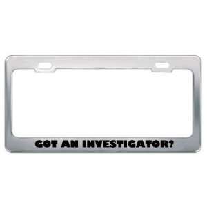  Got An Investigator? Career Profession Metal License Plate 