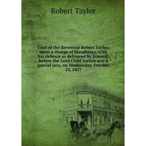   special jury, on Wednesday, October 24, 1827 Robert Taylor 