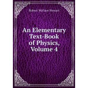   Text Book of Physics, Volume 4: Robert Wallace Stewart: Books