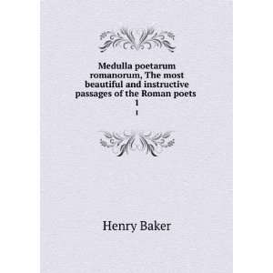  and instructive passages of the Roman poets . 1 Henry Baker Books