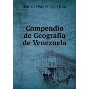   de GeografÃ­a de Venezuela: Juan de Dios Villegas Ruiz: Books