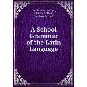   Language: Charles Anthon , Leonhard Schmitz Carl Gottlob Zumpt : Books