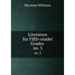    Literature for Fifth reader Grades . no. 5 Sherman Williams Books