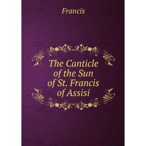   The canticle of the sun of St. Francis of Assisi.: Francis: Books