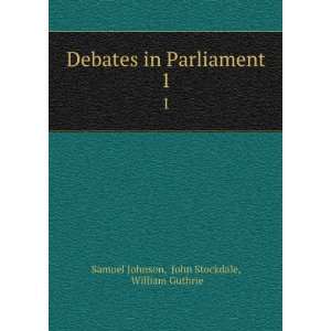   Parliament. 1: John Stockdale, William Guthrie Samuel Johnson: Books