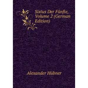  Sixtus Der FÃ¼nfte, Volume 2 (German Edition) Alexander 