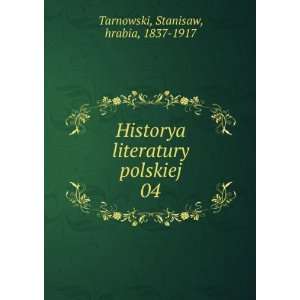   literatury polskiej. 04: Stanisaw, hrabia, 1837 1917 Tarnowski: Books