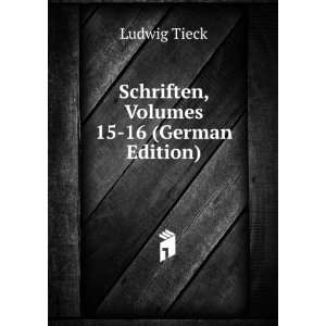    Schriften, Volumes 15 16 (German Edition): Ludwig Tieck: Books