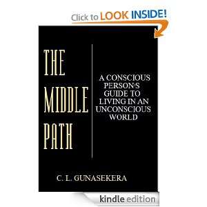 The Middle Path   A CONSCIOUS PERSONS GUIDE TO LIVING IN AN 