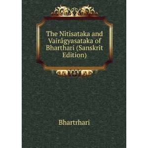 The NÃ®tisataka and VairÃ¢gyasataka of Bharthari (Sanskrit Edition 