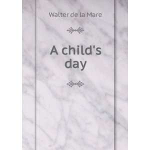  A childs day; a book of rhymes Walter De La Mare Books