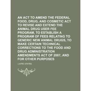  An Act to Amend the Federal Food, Drug, and Cosmetic Act 