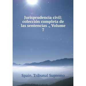   completa de las sentencias ., Volume 7 Spain. Tribunal Supremo Books