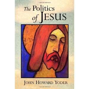    The Politics of Jesus [Paperback] John Howard Yoder Books