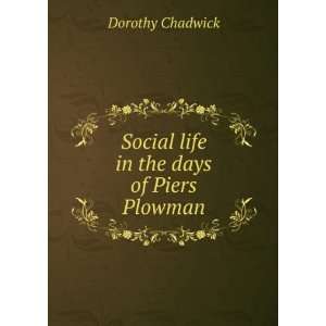  Social life in the days of Piers Plowman Dorothy Chadwick 