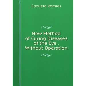   Diseases of the Eye . Without Operation Ã?douard Pomies Books