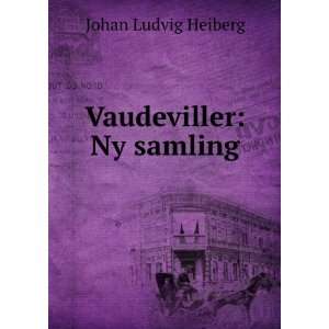  Vaudeviller Ny samling. Johan Ludvig Heiberg Books