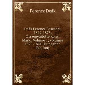  DeÃ¡k Ferencz BeszÃ©dei, 1829 1873 Ã sszegyÃ¼jtÃ 