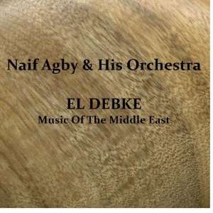 El Debke   Music Of The Middle East Naif Agby & His 