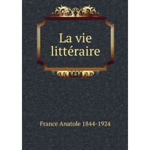  La vie litteÌraire Anatole, 1844 1924 France Books