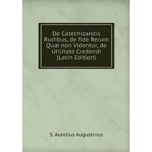   de Utilitate Credendi (Latin Edition) S. Aurelius Augustinus Books